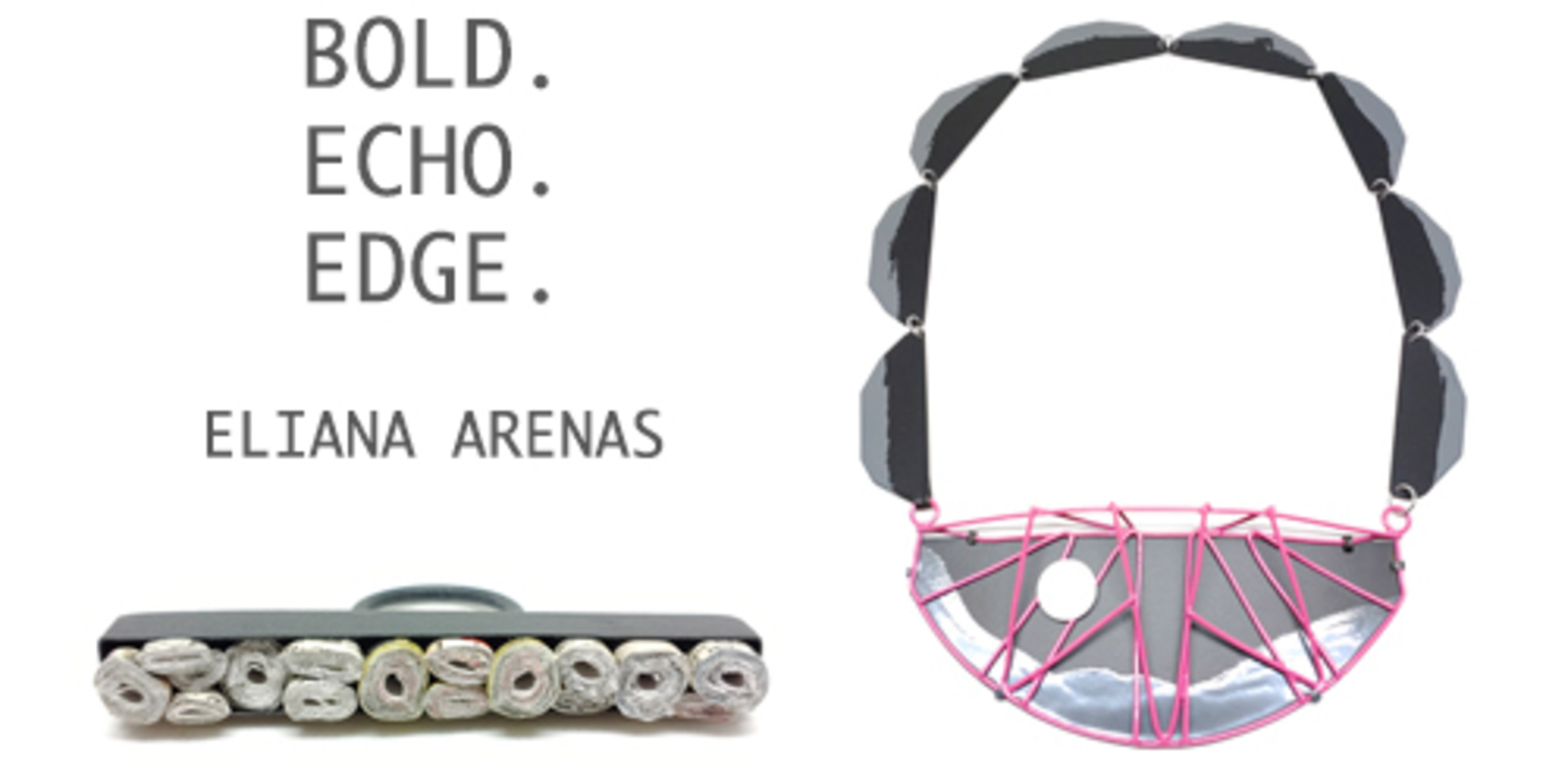 BOLD.ECHO.EDGE - A Solo Exhibition By Eliana Arenas