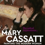 Exhibition on Screen, Mary Cassatt: Painting the Modern Woman