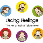 Facing Feelings: The Art of Raina Telgemeier