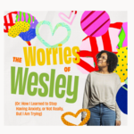 Event photo for: The Worries of Wesley (Or: How I Learned to Stop Having Anxiety, Not Really, But I am Trying)