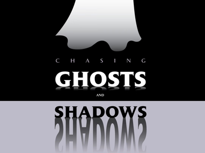 Chasing Ghosts and Shadows