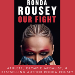 Athlete, Olympic Medalist, & Bestselling Author Ronda Rousey