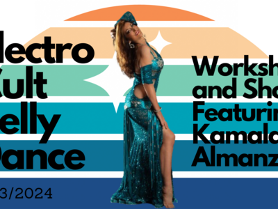 Electro Cult Belly Dance- Workshops with Kamala Almanzar